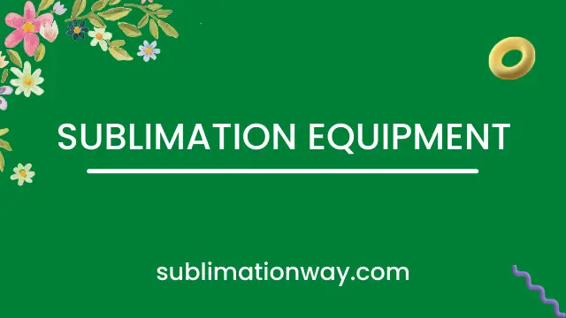 Sublimation Equipment