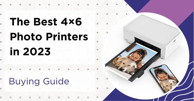 The Best 4×6 Photo Printers in 2023 and a Buying Guide