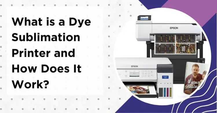 Dye Sublimation Printer: How Does It Work? 4 Important Advantages
