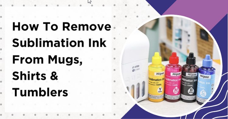Tips on How To Remove Sublimation Ink From Mugs, Shirts and Tumblers - 5 Methods