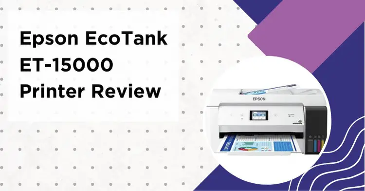 Epson EcoTank ET-15000 Printer Review 2023