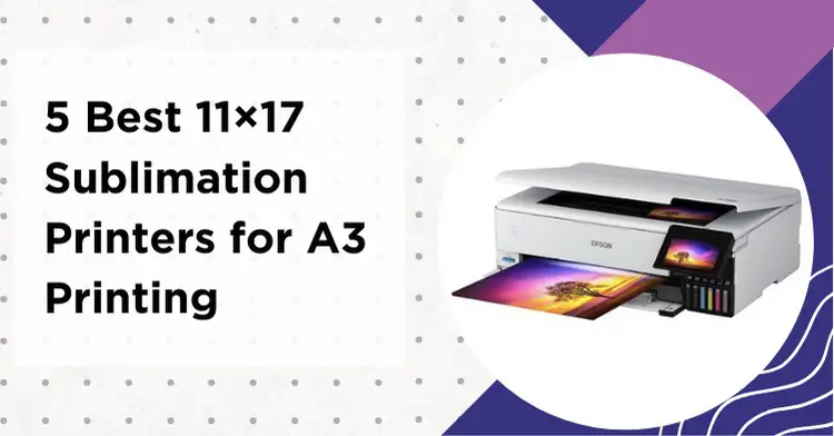 5 Best 11x17 Sublimation Printers: A Comprehensive Buyer's Guide