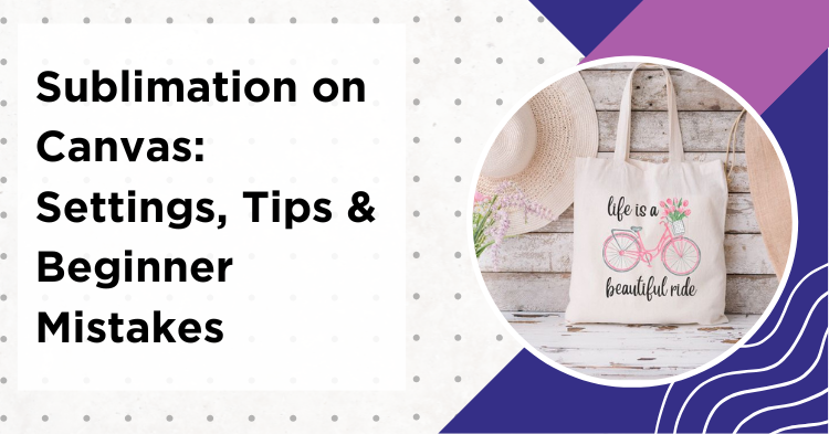 Sublimation on canvas tote bag with colorful printed design showing settings tips and beginner mistakes guide