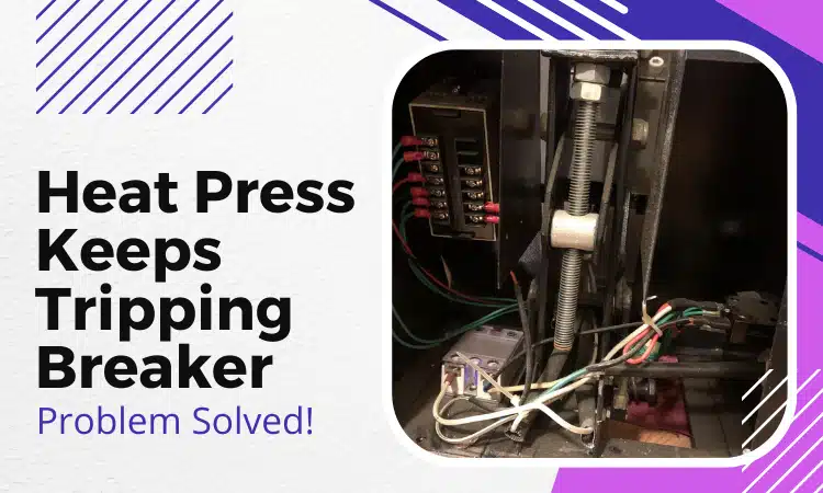 Heat Press Keeps Tripping Breaker - 7 Reasons and Solutions