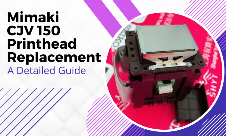 Mimaki CJV150 Printhead Replacement: 6 Easy Steps