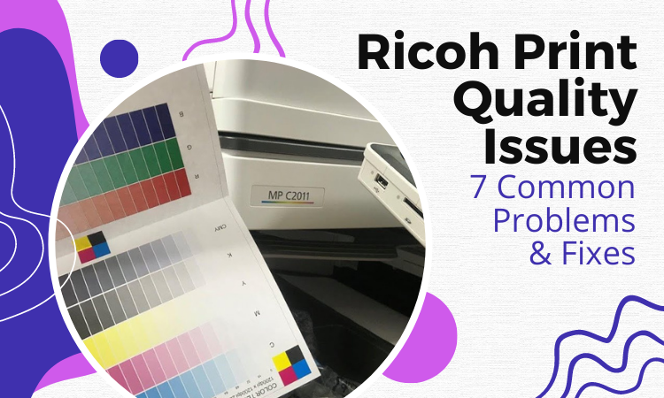 Ricoh Print Quality Issues - 6 Common Problems and Solutions