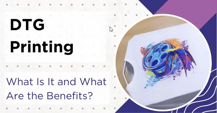 DTG Printing - Benefits, Drawbacks and 6 Tips for Success