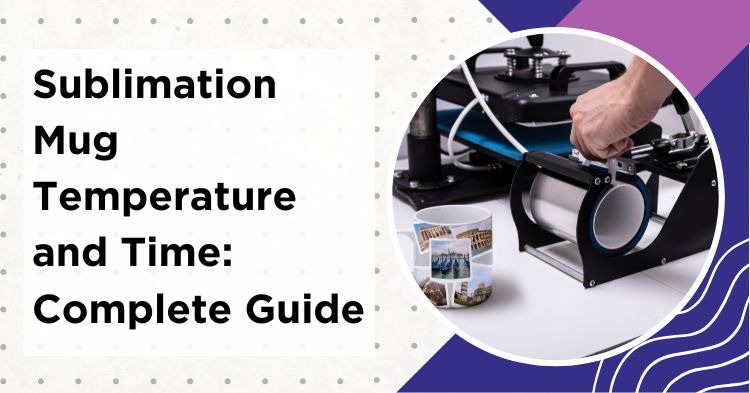 Sublimation mug temperature and time settings chart showing ceramic mug in heat press