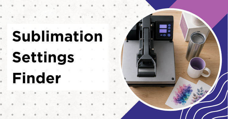 Sublimation settings finder tool showing temperature, time and pressure for shirts, tumblers and mugs