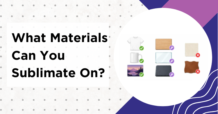 Chart showing which materials can be sublimated: polyester and coated blanks versus cotton and bare surfaces